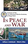 In Peace and War: A History of the U.S. Merchant Marine Academy at Kings Point