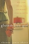 Gluten-Free Girl: How I Found the Food That Loves Me Back...And How You Can Too