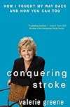 Conquering Stroke: How I Fought My Way Back and How You Can Too