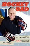 Hockey Dad: True Confessions Of A (Crazy) Hockey Parent