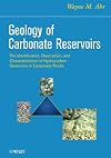 Geology of Carbonate Reservoirs: The Identification, Description and Characterization of Hydrocarbon Reservoirs in Carbonate Rocks