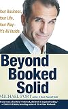 Beyond Booked Solid: Your Business, Your Life, Your Way Its All Inside