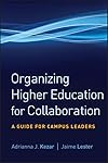 Organizing Higher Education for Collaboration: A Guide for Campus Leaders