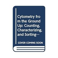 Cytometry from Scratch: The Practice of Flow Cytometry
