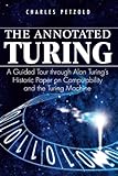 The Annotated Turing A Guided Tour Through Alan Turings Historic Paper On Computability And The Turing Machine