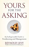 Yours for the Asking: An Indispensable Guide to Fundraising and Management