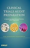 Clinical Trials Audit Preparation : A Guide for Good Clinical Practice (GCP) Inspections, 1e