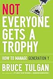 Not Everyone Gets A Trophy How To Manage Generation Y