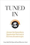 Tuned In: Uncover the Extraordinary Opportunities That Lead to Business Breakthroughs