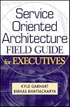 Service Oriented Architecture Field Guide for Executives