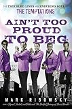 Aint Too Proud To Beg The Troubled Lives And Enduring Soul Of The Temptations
