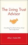 The Living Trust Advisor: Everything You Need to Know About Your Living Trust