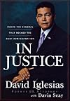 In Justice: Inside the Scandal That Rocked the Bush Administration