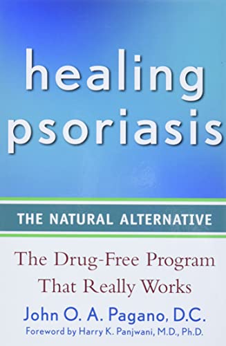 Healing Psoriasis: The Natural Alternative: Pagano D.C., John O. A., Panjwani M.D. Ph.D, Harry K.