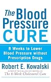 The Blood Pressure Cure: 8 Weeks to Lower Blood Pressure without Prescription Drugs