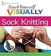 Teach Yourself Visually Sock Knitting