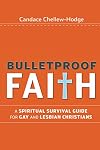 Bulletproof Faith: A Spiritual Survival Guide for Gay and Lesbian Christians
