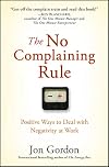 The No Complaining Rule: Positive Ways to Deal with Negativity at Work