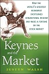 Keynes and the Market: How the World's Greatest Economist Overturned Conventional Wisdom and Made a Fortune on the Stock Market