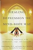 Healing Depression The Mindbody Way Creating Happiness With Meditation Yoga And Ayurveda