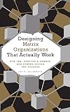 Designing Matrix Organizations that Actually Work: How IBM, Procter & Gamble and Others Design for Success