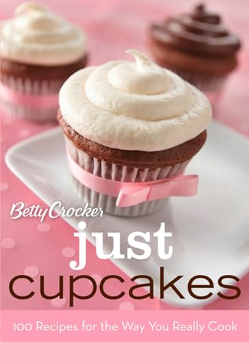 Betty Crocker Just Cupcakes: 100 Recipes for the Way You Really Cook book cover