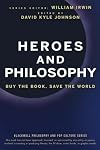 Heroes and Philosophy: Buy the Book, Save the World (The Blackwell Philosophy and Pop Culture Series)