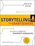 Storytelling For Grantseekers A Guide To Creative Nonprofit Fundraising