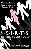 SKIRTS in the Boardroom: A Woman’s Survival Guide to Success in Business & Life