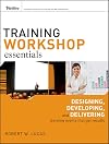 Training workshop essentials : designing, developing, and delivering learning events that get results