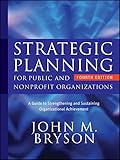 Strategic Planning For Public And Nonprofit Organizations A Guide To Strengthening And Sustaining Organizational Achievement
