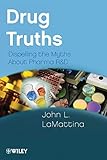 Drug Truths Dispelling The Myths About Pharma R D