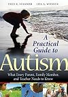 A Practical Guide to Autism: What Every Parent, Family Member, and Teacher Needs to Know