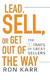 Lead, Sell, or Get Out of the Way: The 7 Traits of Great Sellers