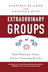 Extraordinary Groups: How Ordinary Teams Achieve Amazing Results