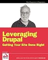 Leveraging Drupal: Getting Your Site Done Right
