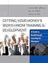 Getting Your Money's Worth from Training and Development: A Guide to Breakthrough Learning for Managers and Participants