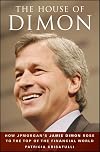 The House of Dimon: How JPMorgan's Jamie Dimon Rose to the Top of the Financial World
