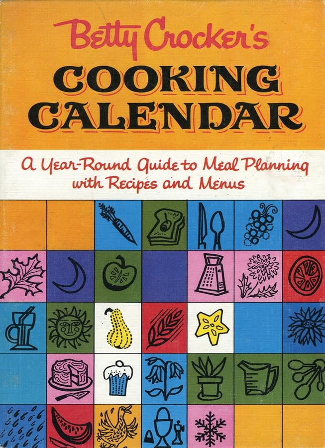 Betty Crocker's Cooking Calendar: A Year-Round Guide to Meal Planning with Recipes and Menus book cover