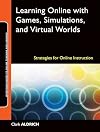 Learning Online with Games, Simulations, and Virtual Worlds: Strategies for Online Instruction