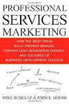 Professional Services Marketing: How the Best Firms Build Premier Brands, Thriving Lead Generation Engines, and Cultures of Business Development Success