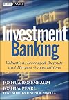 Investment Banking: Valuation, Leveraged Buyouts, and Mergers and Acquisitions