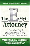 The E-Myth Attorney: Why Most Legal Practices Don't Work and What to Do About It