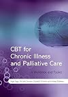 CBT for Chronic Illness and Palliative Care: A Workbook and Toolkit
