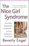 The Nice Girl Syndrome Stop Being Manipulated And Abused And Start Standing Up For Yourself