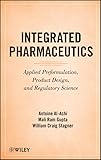Integrated Pharmaceutics Applied Preformulation Product Design And Regulatory Science