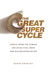 The Great Super Cycle: Profit from the Coming Inflation Tidal Wave and Dollar Devaluation