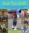 Knit This Doll!: A Step-by-Step Guide to Knitting Your Own Customizable Amigurumi Doll