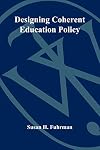 Designing Coherent Education Policy: Improving the System (Jossey Bass Education Series)