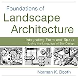 Foundations of Landscape Architecture: Integrating Form and Space Using the Language of Site Design